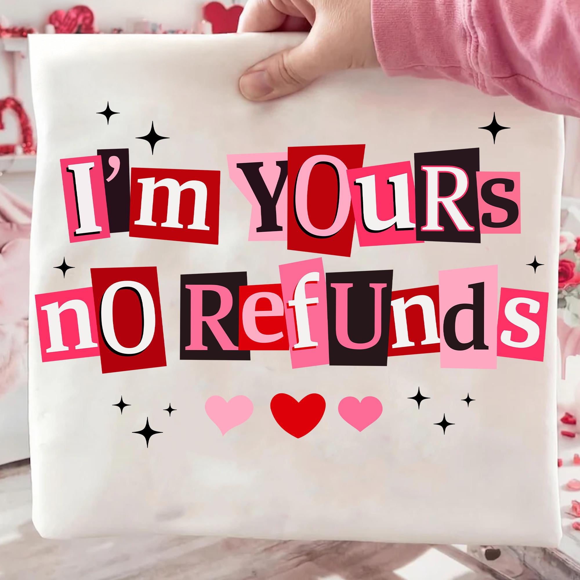 I'm Yours No Refunds Shirt , Funny Valentine Quote Sweatshirt, Pink Red Love, Sarcastic Couple Shirt , Snarky Valentine shirt , Valentine shirt